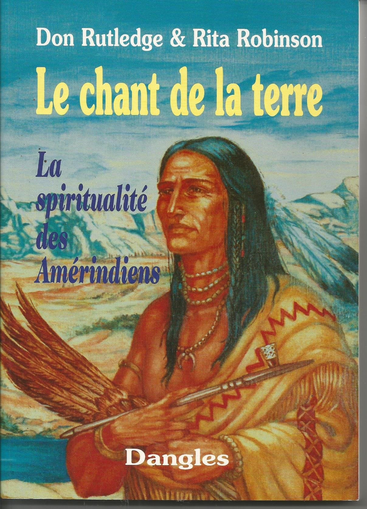Le Chant de la terre : La Spiritualité des Amérindiens book