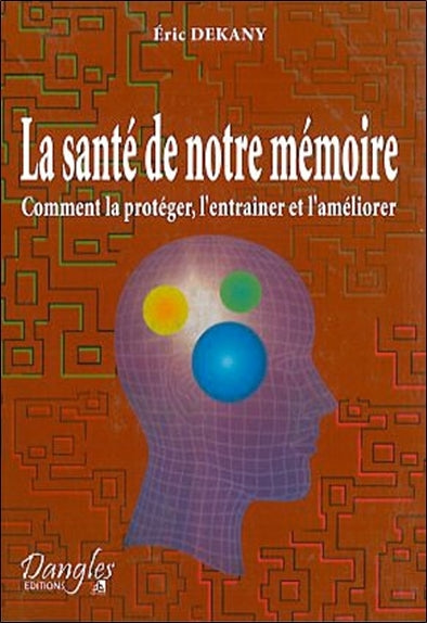 La santé de notre mémoire : comment la protéger, l'entraîner et l'améliorer Health, Nutrition & Fitness