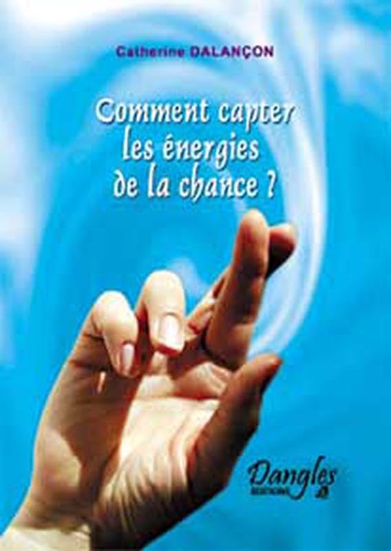 Comment capter les énergies de la chance ? : Cultiver sa chance au quotidien book