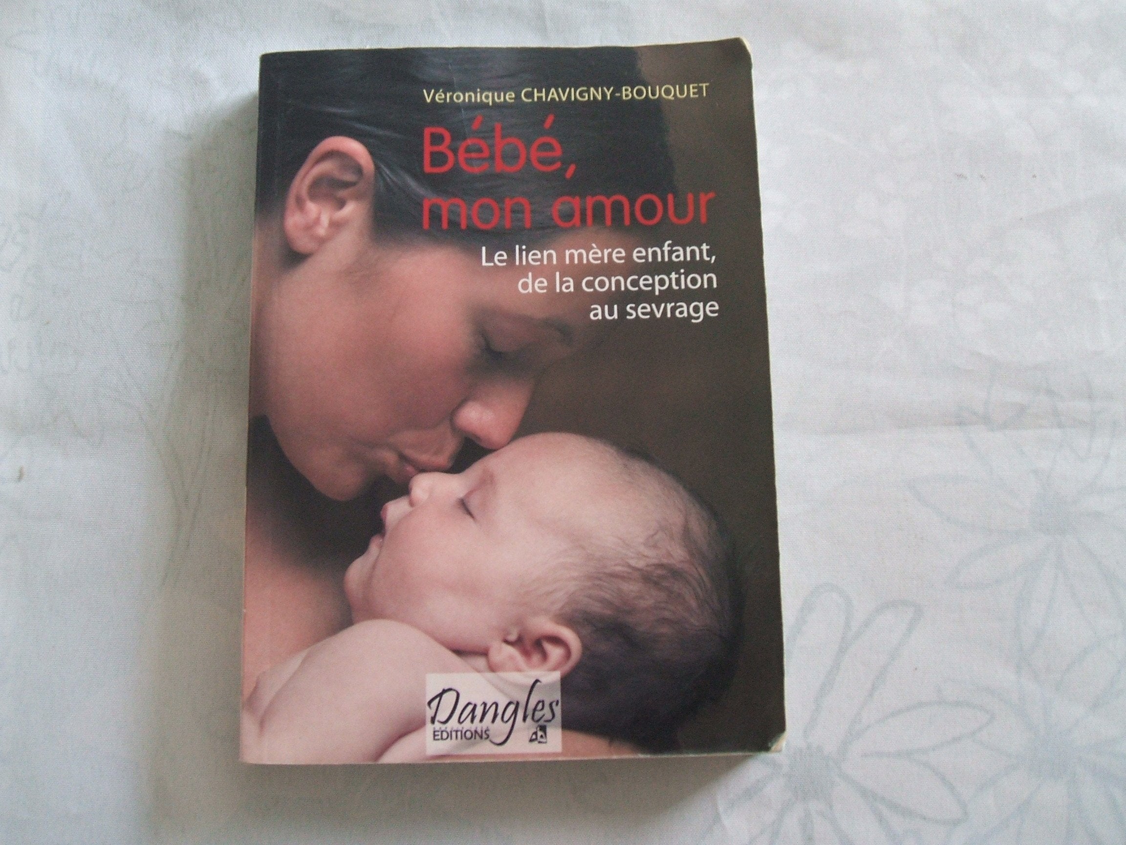 Bébé mon amour : Le lien mère-enfant de la conception au sevrage book