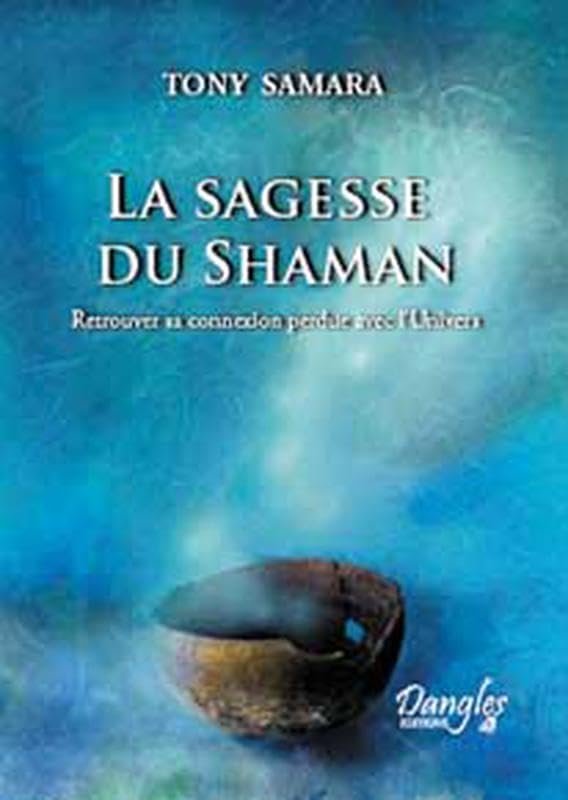 La Sagesse du Shaman : Retrouver sa connexion perdue avec l'Univers Religion & Esotericism