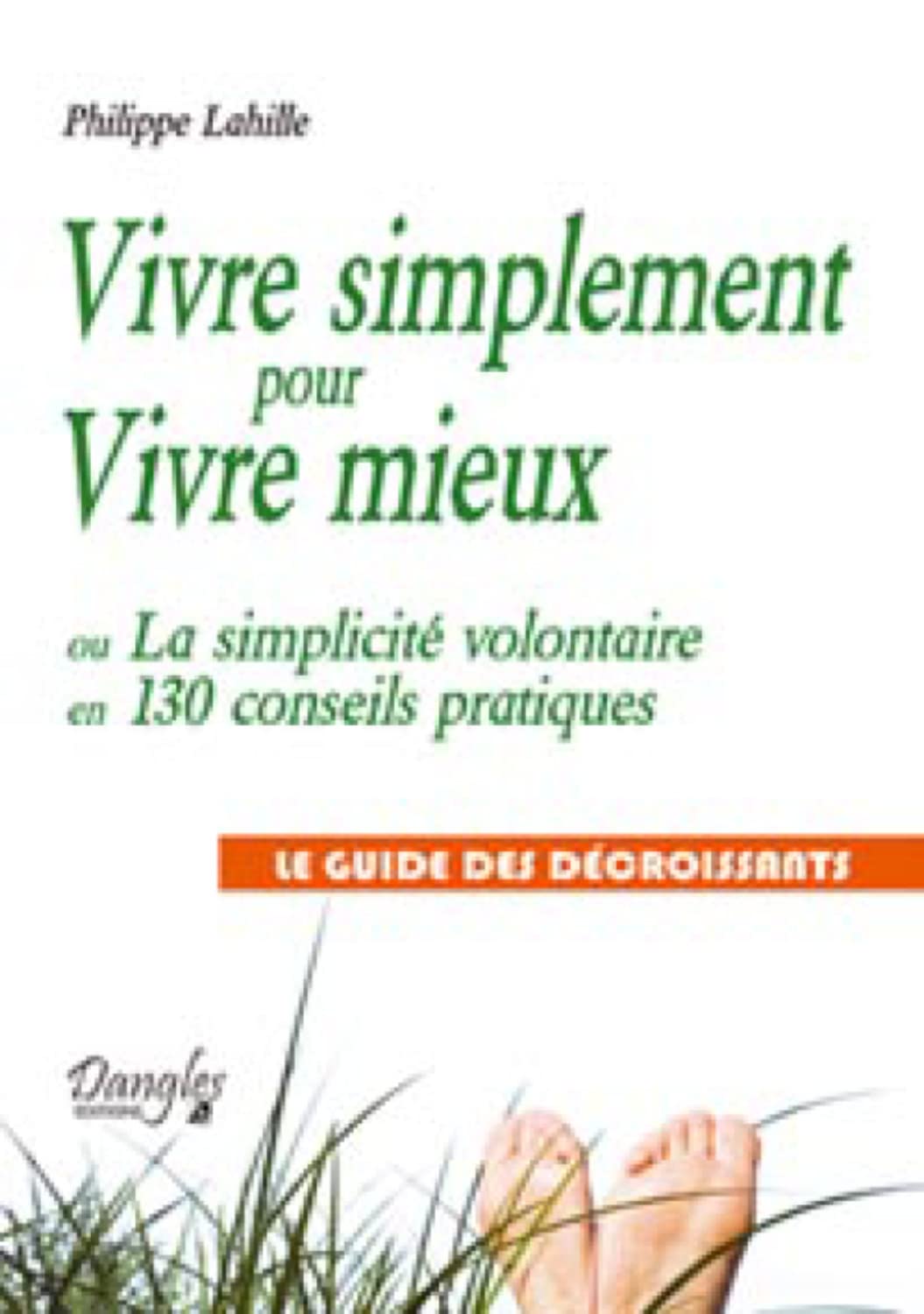 Vivre simplement pour Vivre mieux ou La simplicité volontaire en 130 conseils pratiques book