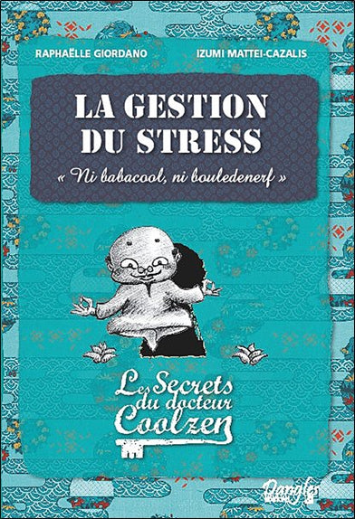 Les secrets du docteur Coolzen. La gestion du stress : ni babacool, ni bouledenerf book