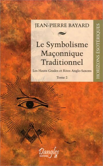 Le Symbolisme Maçonnique Traditionnel - Tome 2 - Les hauts Grades et Rites Anglo-Saxons book