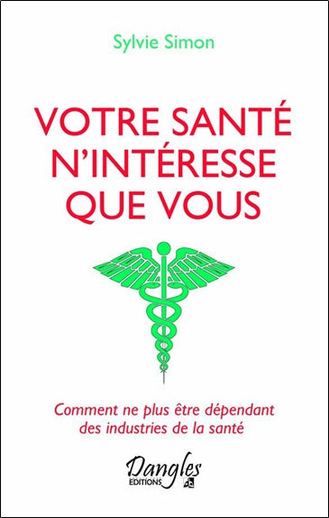 Votre santé n'intéresse que vous : comment ne plus être dépendant des industries de la santé book