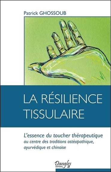 La résilience tissulaire : l'essence du toucher thérapeutique, au centre des traditions ostéopathique, ayurvédique et chinoise Health, Nutrition & Fitness