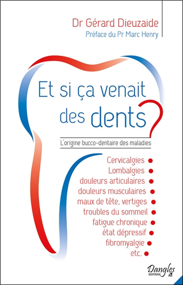 Et si ça venait des dents ? : l'origine bucco-dentaire des maladies Health, Nutrition & Fitness