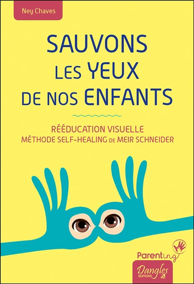 Sauvons les yeux de nos enfants : rééducation visuelle : méthode self-healing de Meir Schneider book