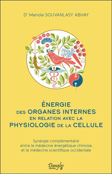 Energie des organes internes en relation avec la physiologie de la cellule : synergie complémentaire entre la médecine énergétique chinoise et la médecine scientifique occidentale Health, Nutrition & Fitness