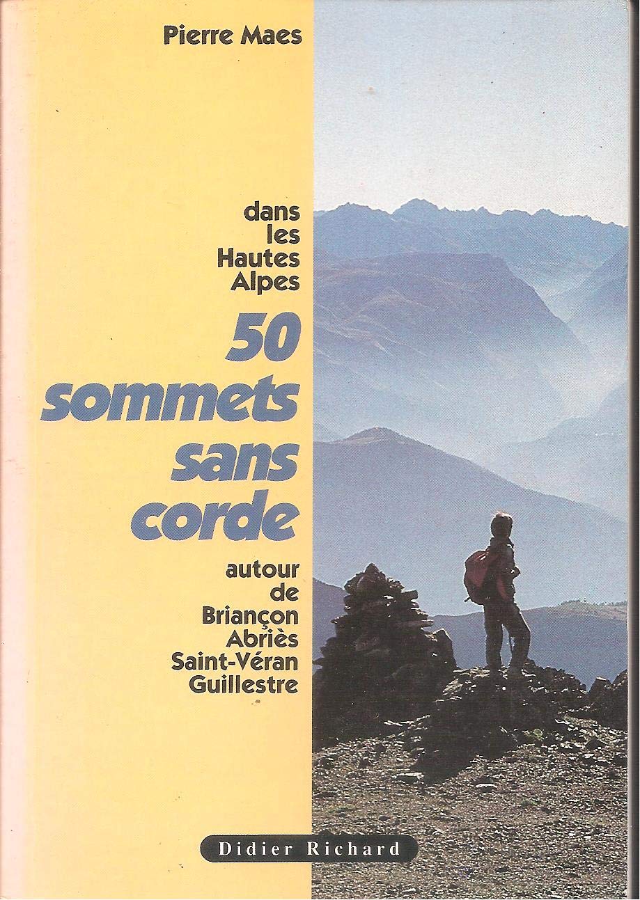 50 Sommets sans corde dans les Hautes-Alpes: Au départ de Briançon, Abriès, Saint-Véran, Guillestre Books