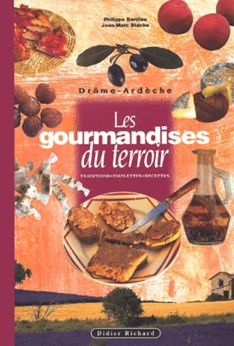 Les gourmandises du terroir en Ardèche, Drôme : traditions, emplettes, recettes Books