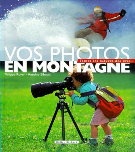 Vos photos en montagne. Toutes les astuces des pros book