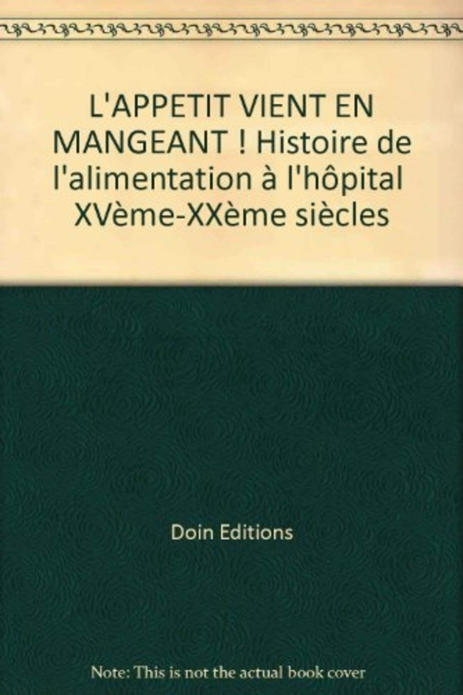 APPETIT VIENT EN MANGEANT HISTOIRE DE L ALIMENTATION A L HOPITAL (0000) book