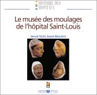 Le Musée des moulages de l'hôpital Saint-Louis book