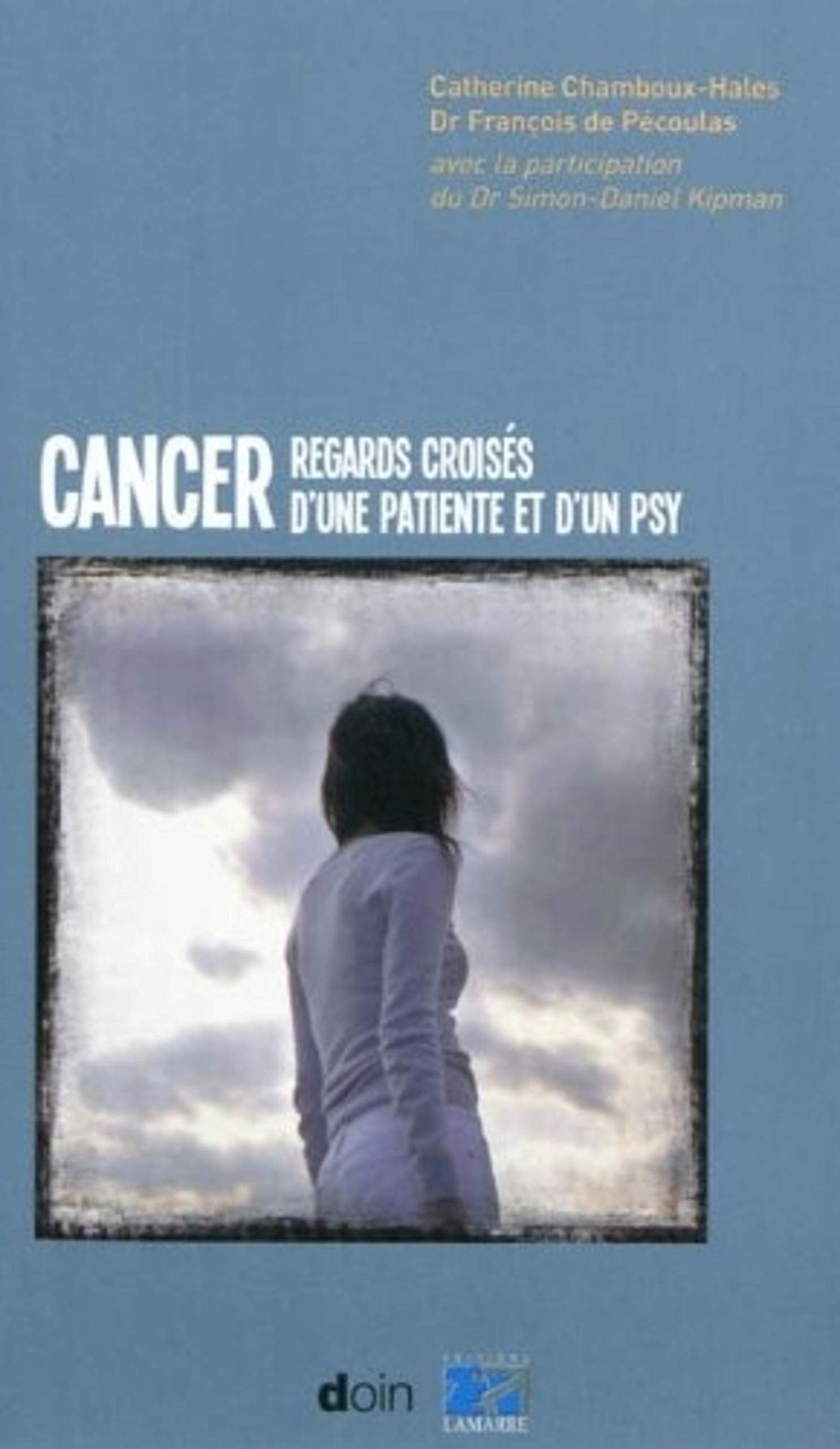 Cancer: Regards croisés d'une patiente et d'un psy. Medicine