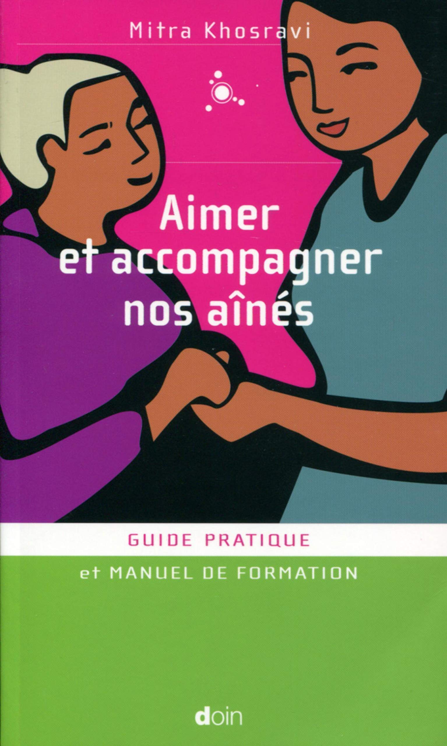 Aimer et accompagner nos aînés: Guide pratique et manuel de formation. Medicine