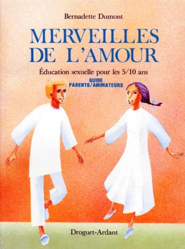 Merveilles De L'Amour. Education Sexuelle Pour Les 5/10 Ans, Guide Parents/Animateurs Books