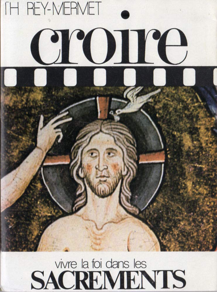 Croire. Vol. 2. Vivre la foi dans les sacrements Books