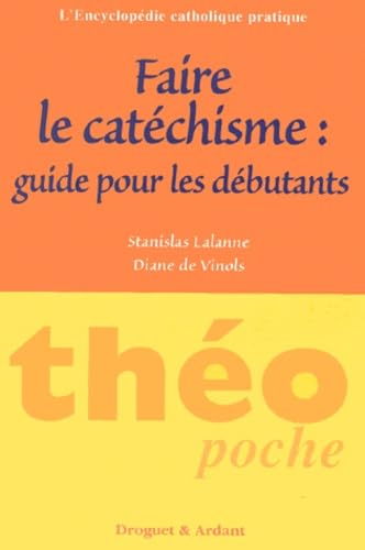 FAIRE LE CATECHISME: Guide pour les débutants Religion & Esotericism