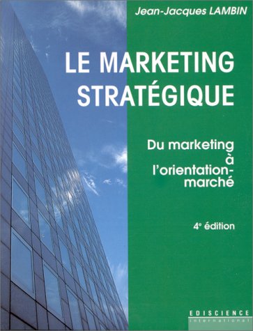 Le marketing stratégique / fondements, methodes et applications book