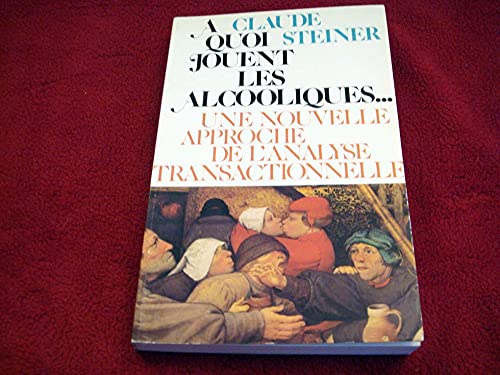 A quoi jouent les alcooliques... : une nouvelle approche de l'analyse transactionnelle Books
