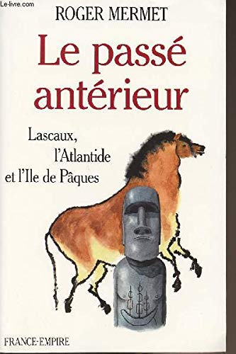 Le Passé antérieur : Lascaux, l'Atlantide et l'île de Pâques book