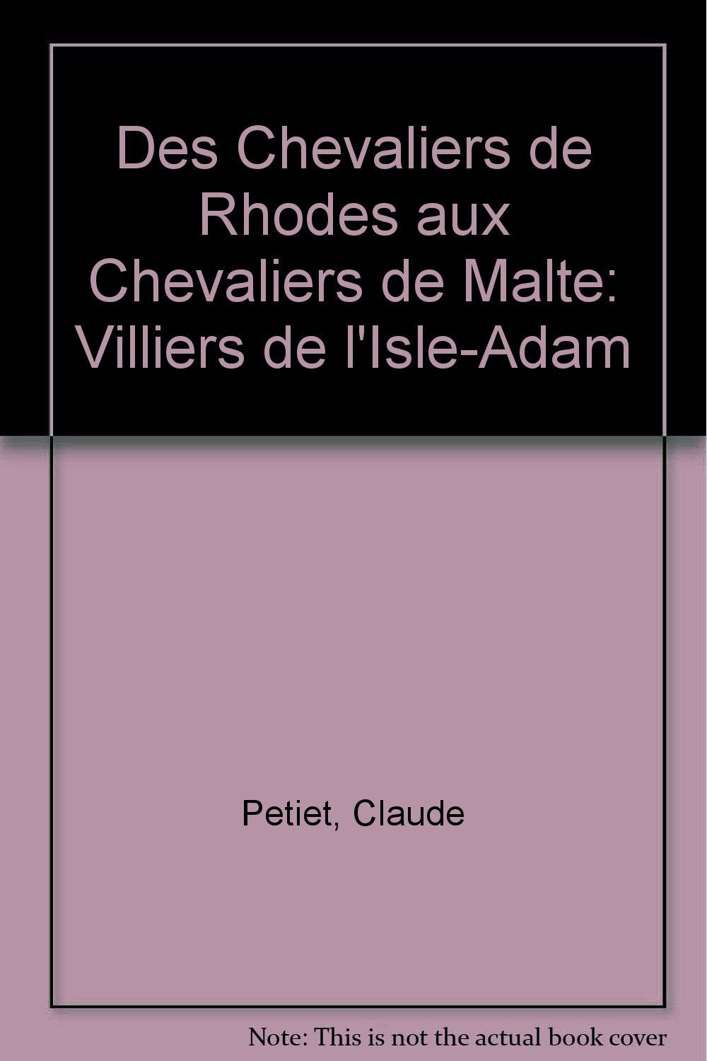 Des chevaliers de Rhodes aux chevaliers de Malte : Villiers de L'Isle-Adam book