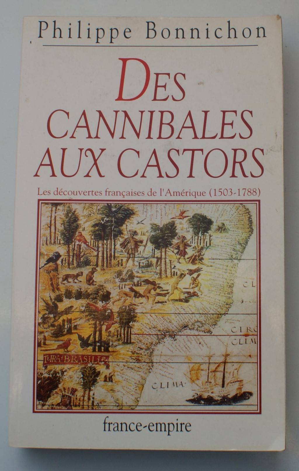Des cannibales aux castors : les découvertes françaises de l'Amérique (1503-1788) Books