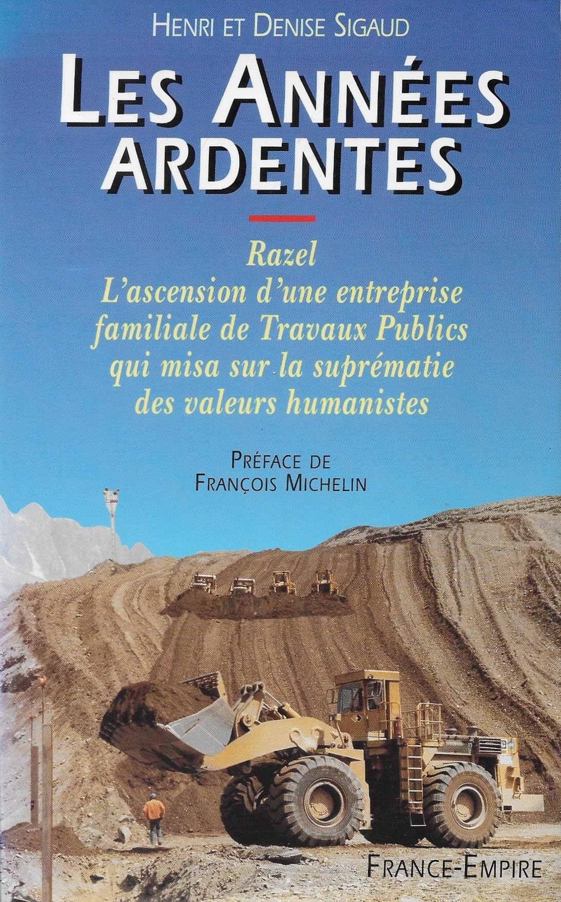 Les années ardentes : Razel, l'ascension d'une entreprise familiale de travaux publics qui misa sur la suprématie des valeurs humanistes Books
