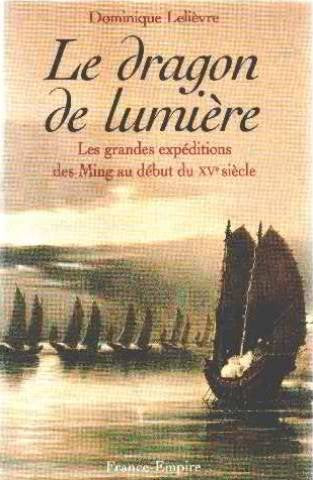 Le dragon de lumière : les grandes expéditions des Ming au début du XVe siècle Books