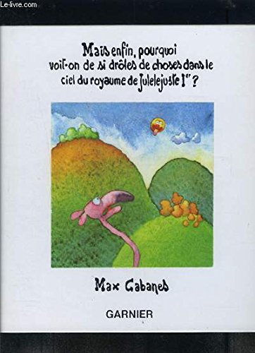MAIS ENFIN, POURQUOI VOIT ON DE SI DROLES DE CHOSES DANS LE CIEL DU ROYAUME DE JULELEJUSTE Ier? Books