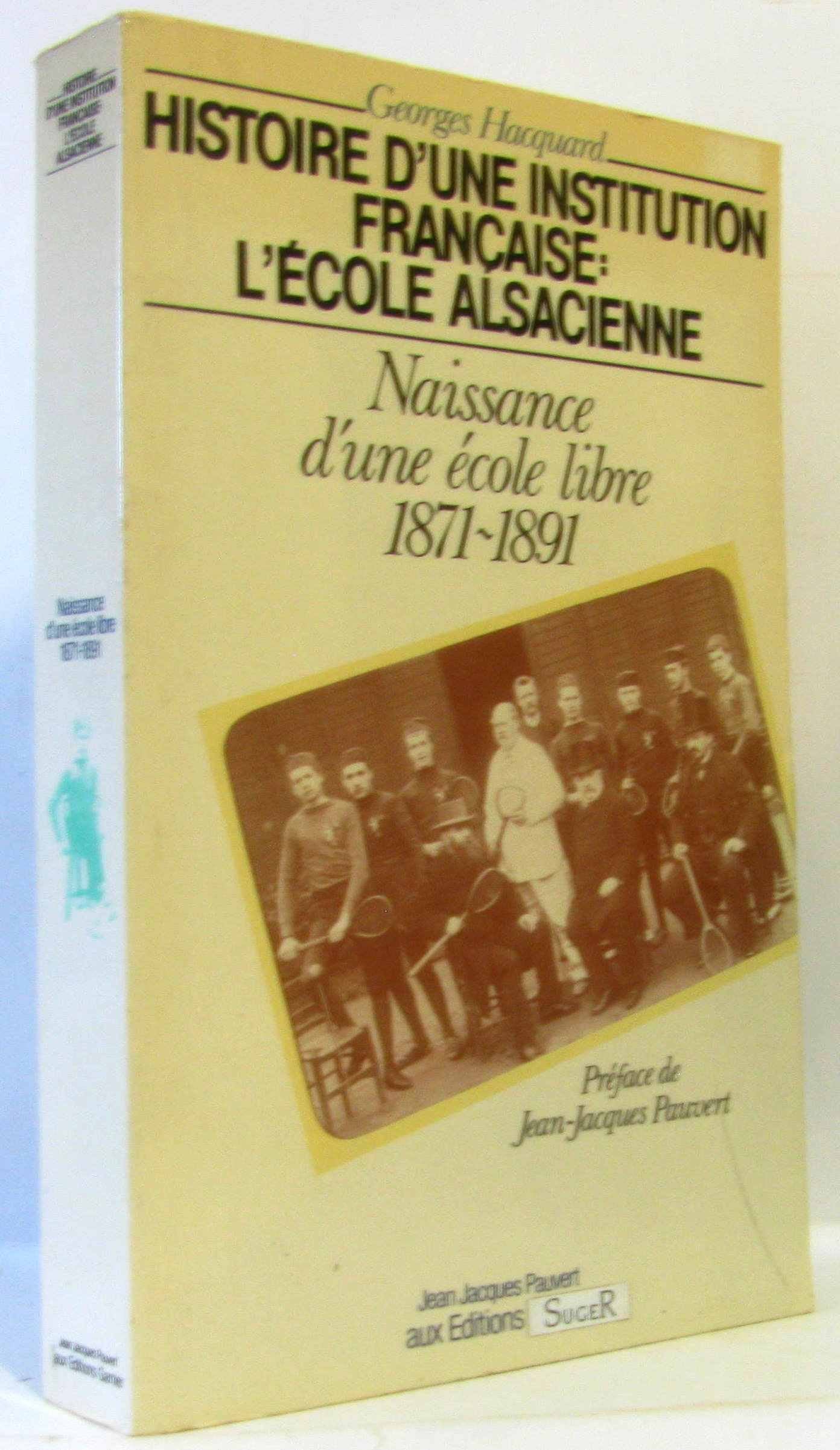 Histoire d'une institution française, l'École alsacienne. Vol. 1. Naissance d'une école libre : 1871-1891 book