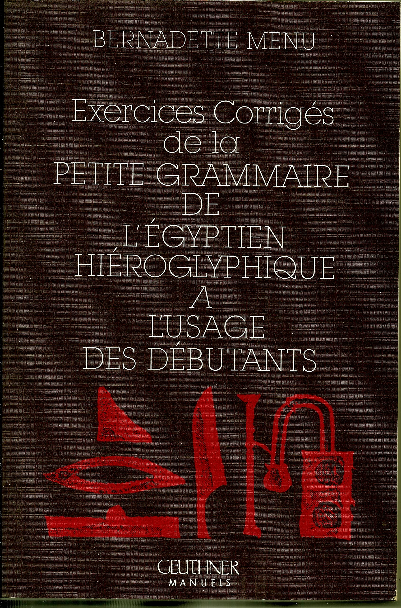 Exercices Corriges De La Petite Grammaire De L'egyptien Hieroglyphique a L'usage Des Debutants (Manuels) Social Sciences