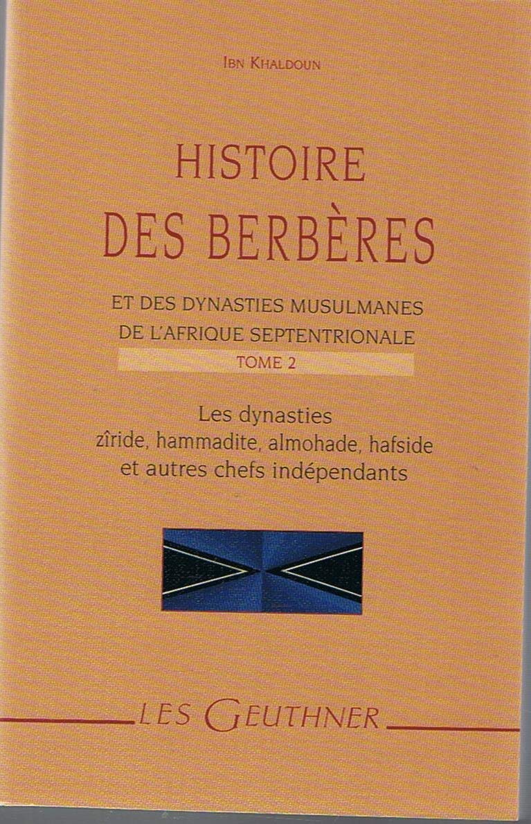 Histoire Des Berberes Et Des Dynasties Musulmanes De L'afrique Septentrionale: Les Dynasties Ziride, Hammadite, Almohade, Hafside Et Autres Chefs Independants. (Les Geuthner) Philosophy