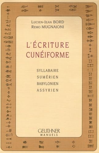 L'ecriture Cuneiforme: Syllabaire, sumérien, babylonien, assyrien (Manuels) Social Sciences