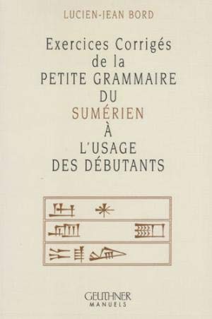 Exercices Corriges De La Petite Grammaire Du Sumerien a L'usage Des Debutants book