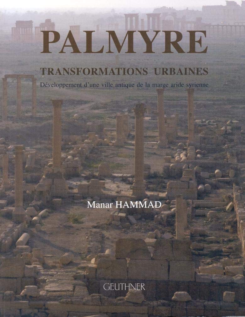 Palmyre, transformations urbaines: Développement d'une ville antique de la marge aride syrienne book