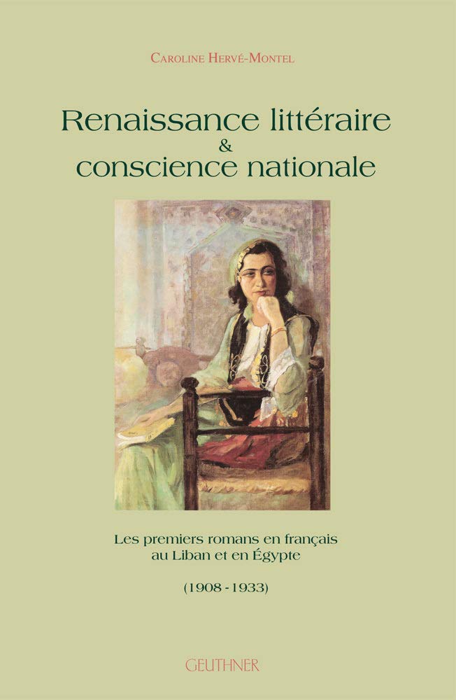 Renaissance littéraire & conscience nationale: Les premiers romans en français au Liban et en Egypte (1908-1933) book