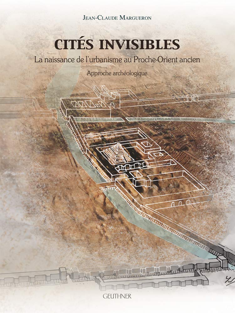Cites Invisibles: La Naissance De L'urbanisme Au Proche-orient Ancien (Varia) Social Sciences