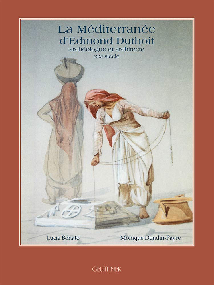 La Méditerranée d'Edmond Duthoit, archéologue et architecte, XIXe siècle: "C'est du plus magnifique café du monde que je t'écris" book