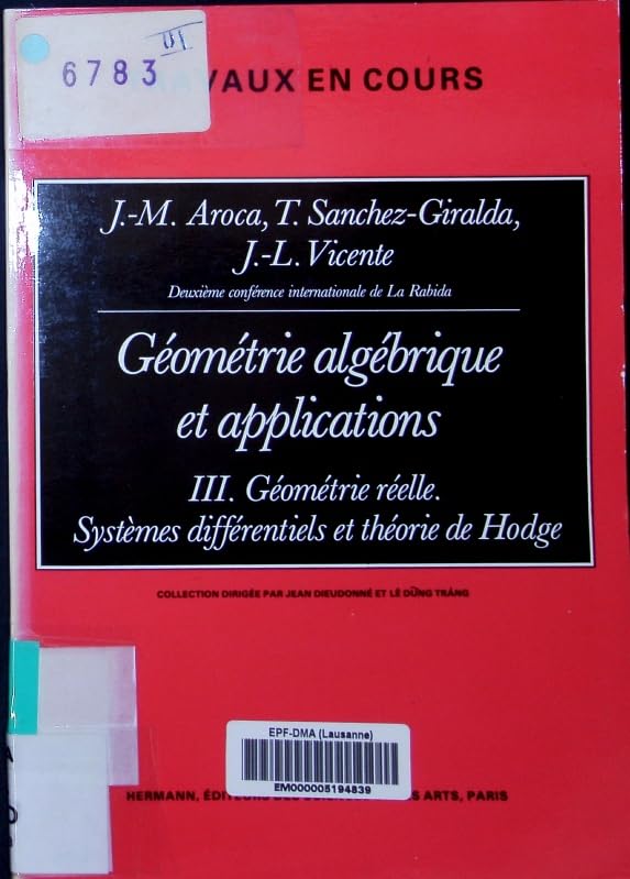 Géométrie algébrique et applications : actes. Vol. 3. Géométrie réelle, systèmes différentiels et théorie de Hodge Books