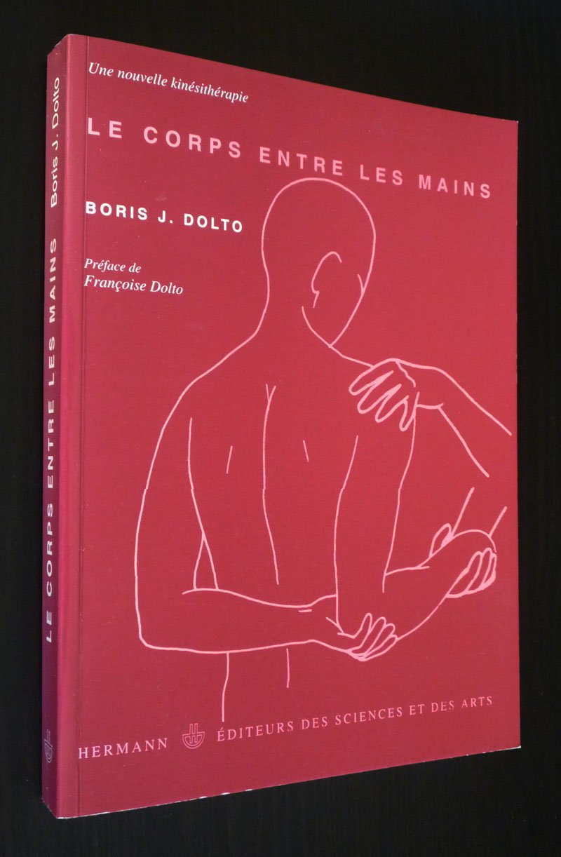 Le corps entre les mains: Une nouvelle kinésithérapie Medicine