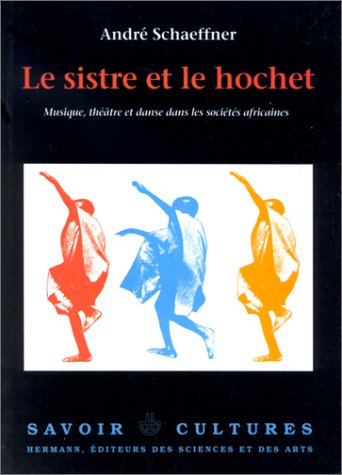 Le sistre et le hochet : musique, théâtre et danse dans les sociétés africaines Books