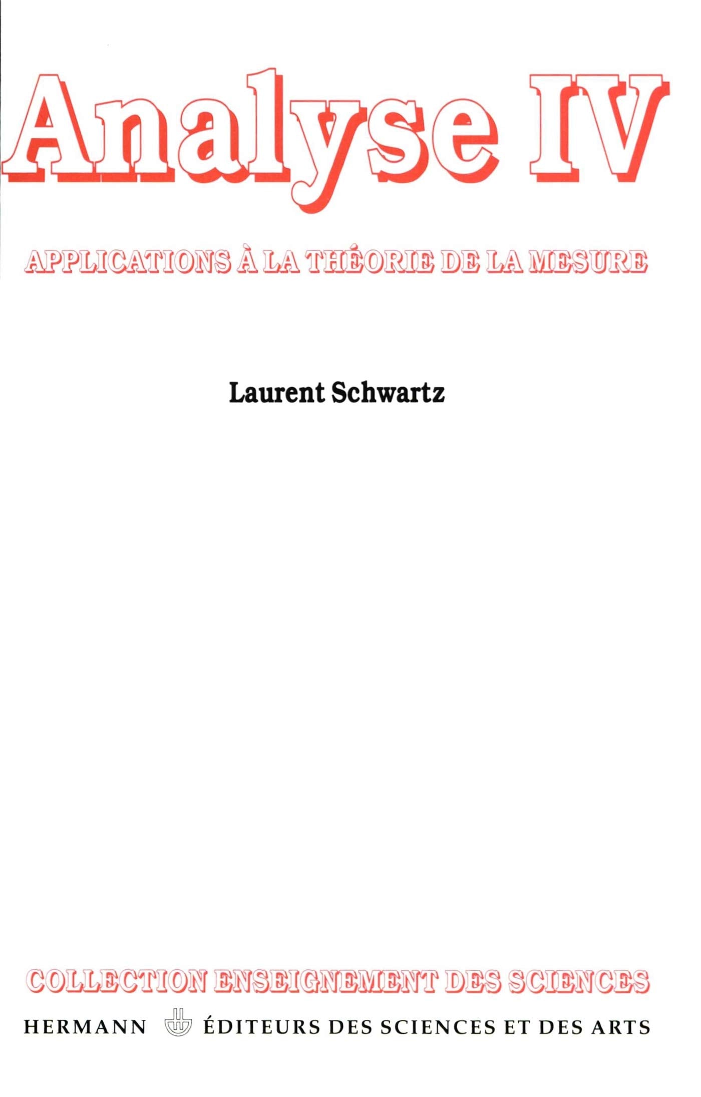 Analyse. Applications de la théorie de la mesure, tome 4: Applications à la théorie de la mesure (HR.ENSEIG.SCIEN) Mathematics