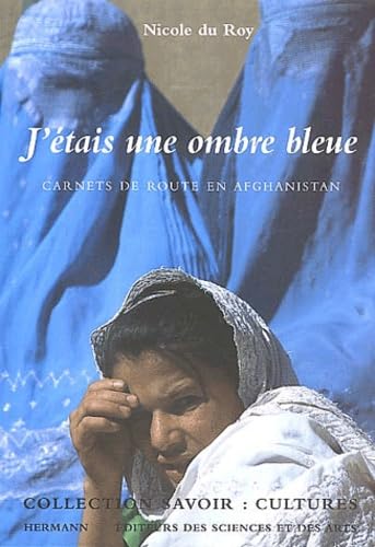 J'étais une ombre bleue: Carnets de route en Afghanistan book