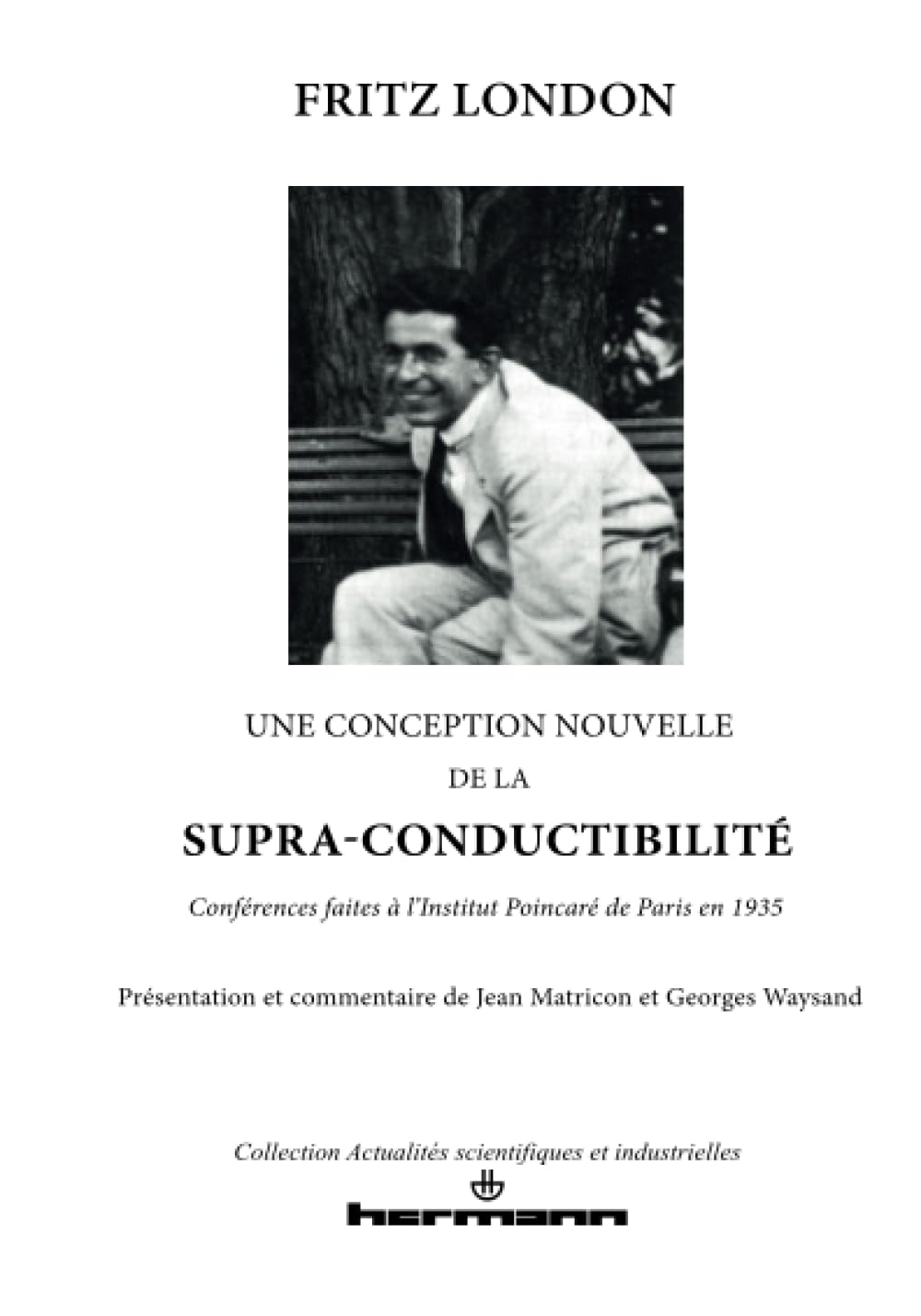Une conception nouvelle de la supra-conductibilité: Conférences faites à l'Institut Poincaré de Paris en 1935 book