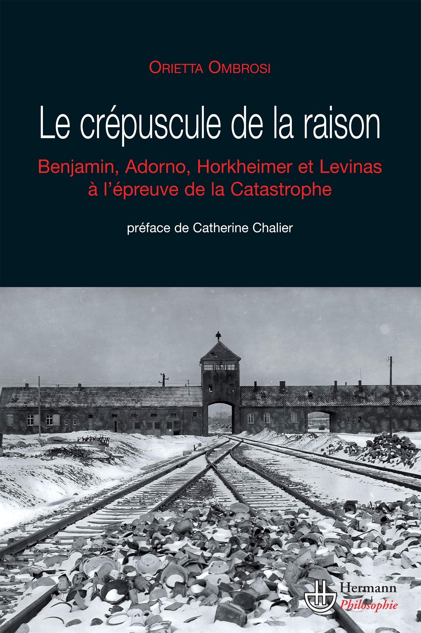 Le crépuscule de la raison: W. Benjamin, T.W. Adorno, M. Horkheimer et E. Levinas face à la catastrophe: Benjamin, Adorno, Horkheimer et Levinas à l'épreuve de la Catastrophe (HR.HERM.PHILO.) Philosophy
