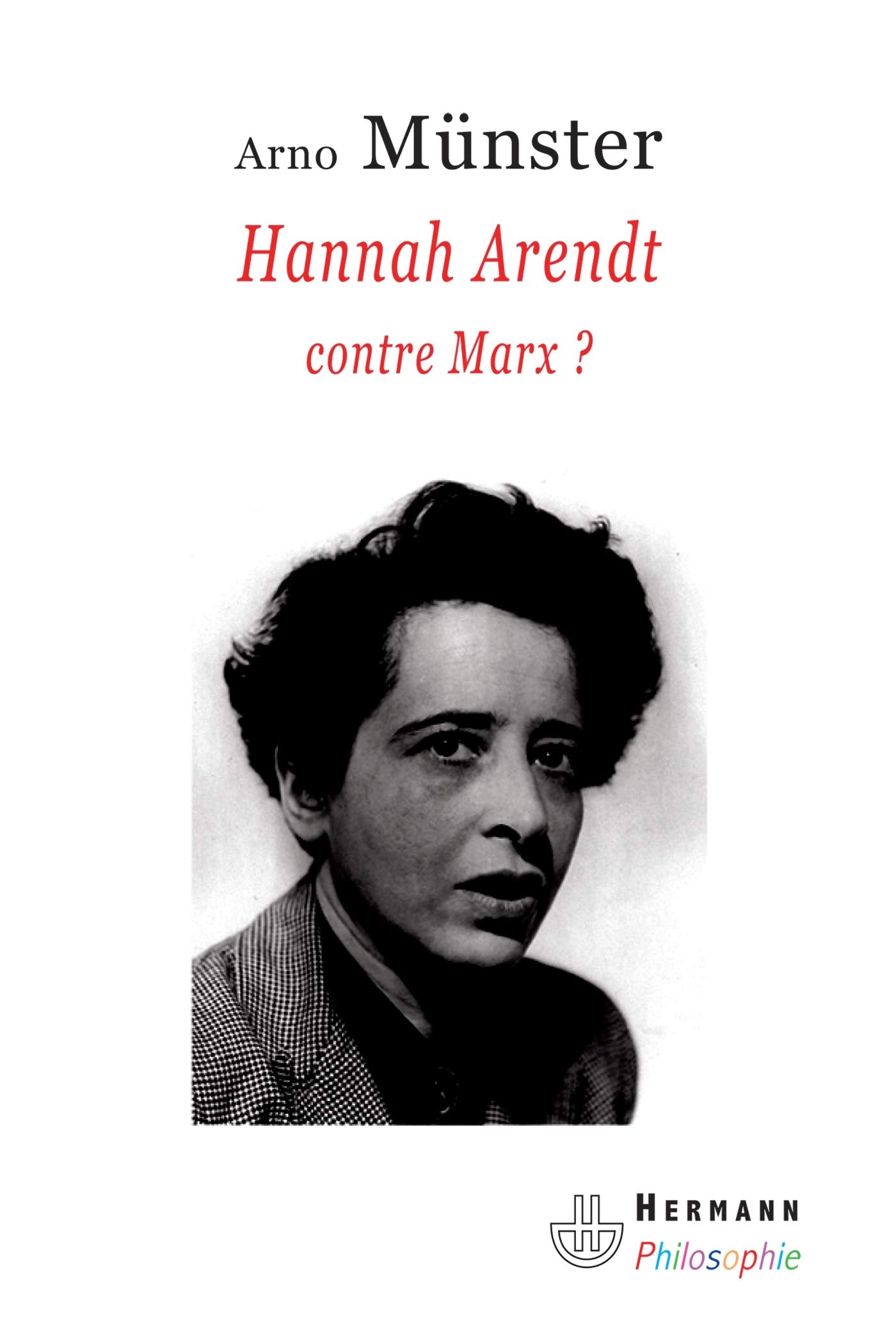 Hannah Arendt, contre Marx ?: Réflexions sur une anthropologie philosophique du politique (HR.HERM.PHILO.) Philosophy