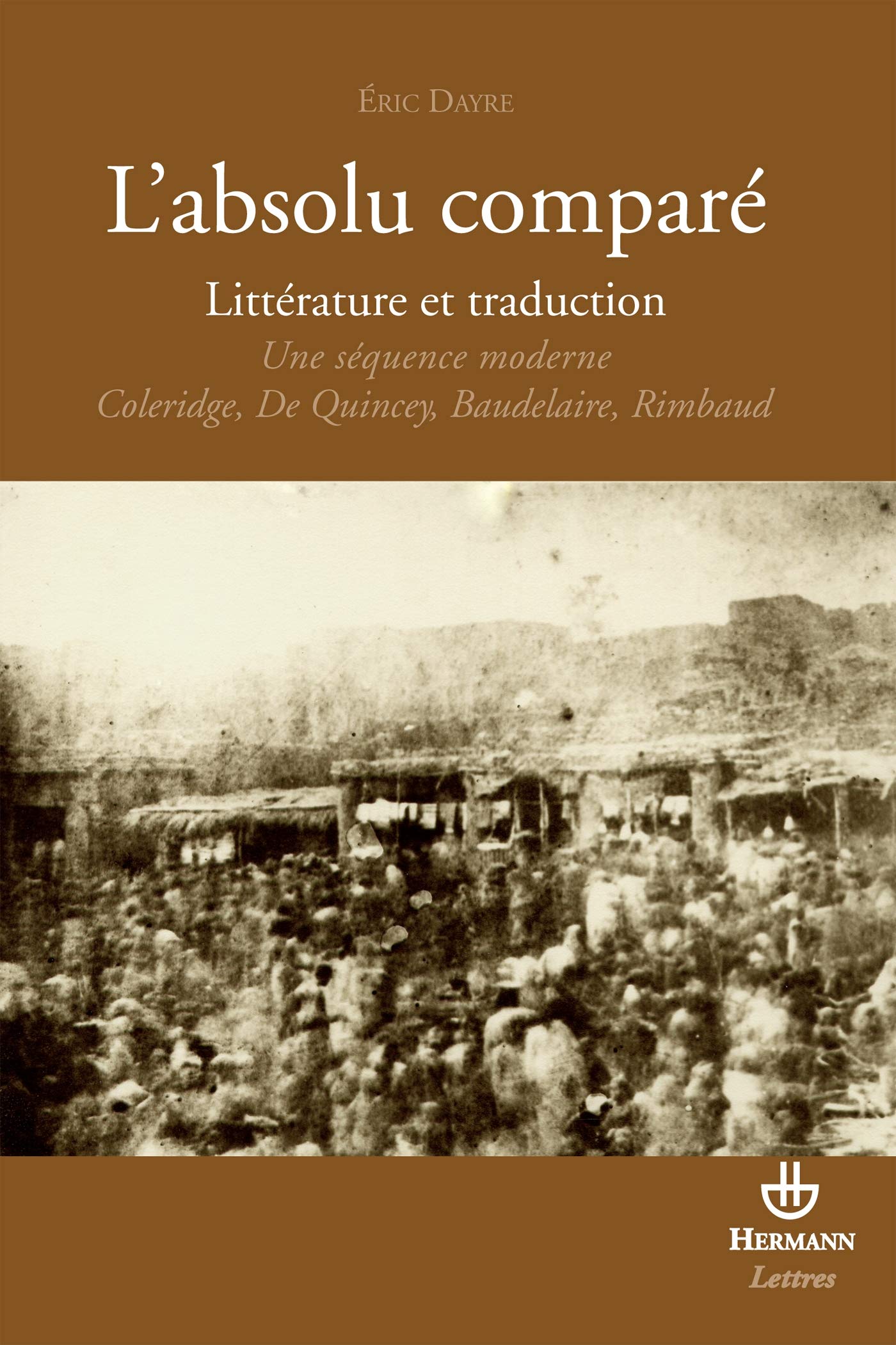 L'absolu comparé, littérature et traduction: Essai sur une séquence moderne : Coleridge, De Quincey, Baudelaire, Rimbaud Essays & Short Stories