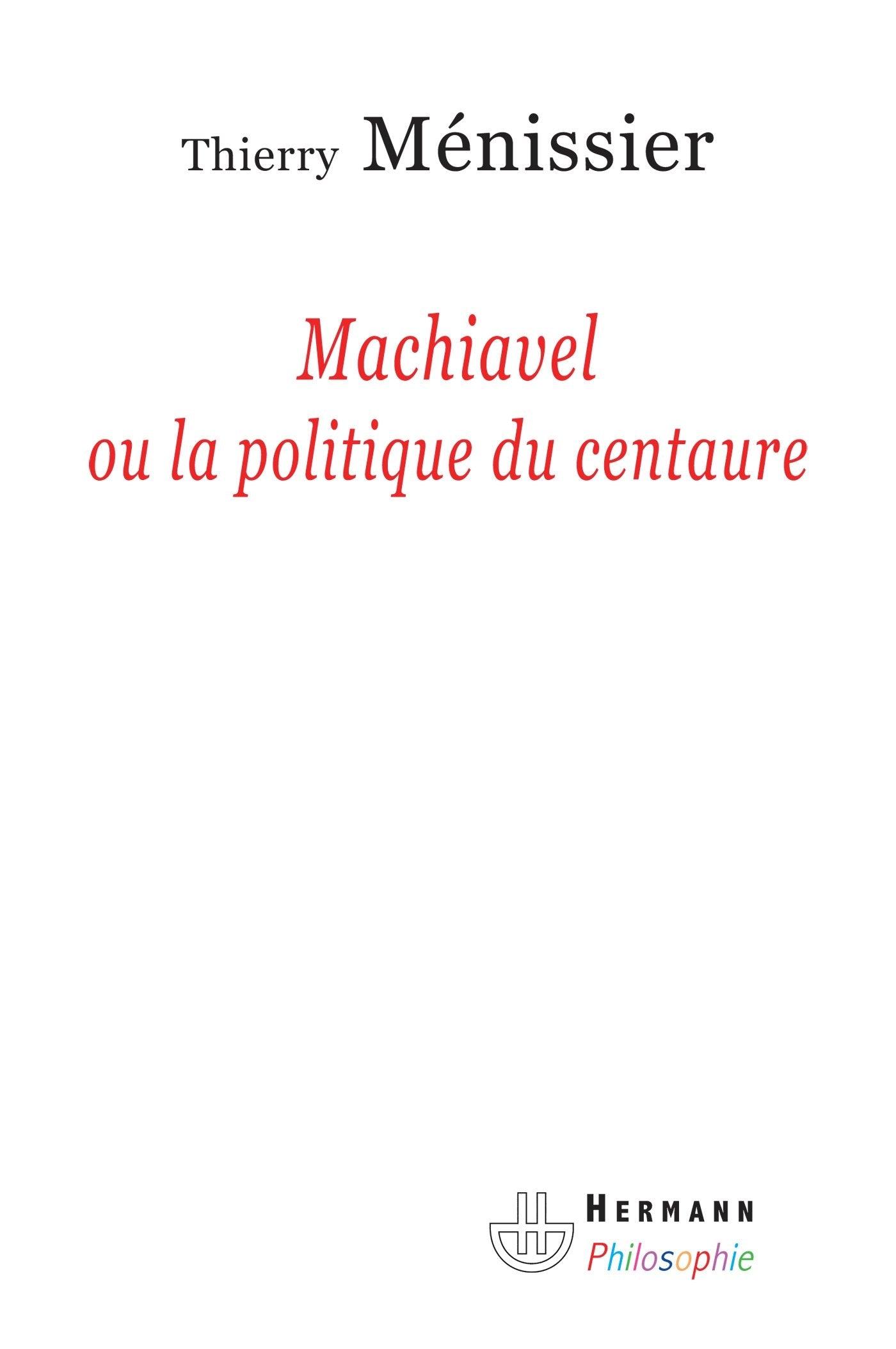 Machiavel ou la politique du centaure book